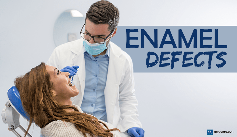 WHAT CAUSES ENAMEL DEFECTS? TYPES, SYMPTOMS, TREATMENTS, AND MORE