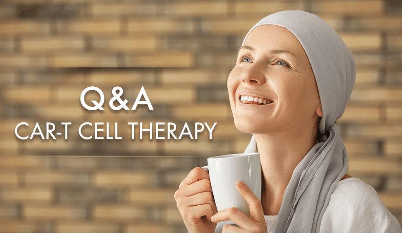 DOCTOR Q&A ON CAR-T CELL THERAPY: PROCESS, SAFETY, EMERGING RESEARCH